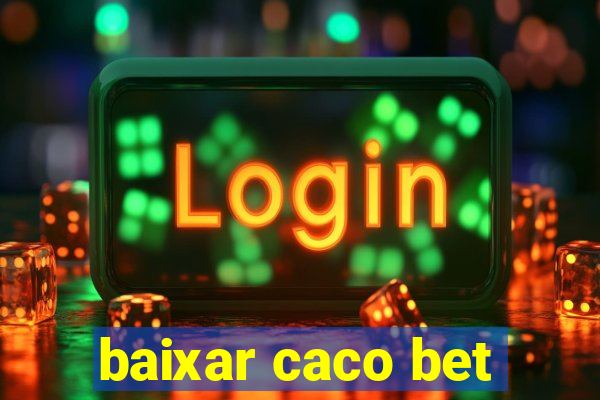 baixar caco bet